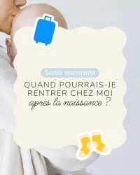 Quand pourrais-je rentrer chez moi après la naissance ?